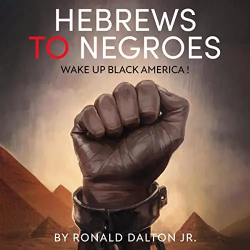 Hebrews to Negroes: Wake Up Black America – Unabridged Ronald Dalton Jr, Fentriss Moore et all